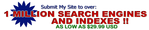 Submit my web site to OVER 1 million search engines and indexes