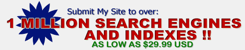 Submit my web site to OVER 1 million search engines and indexes